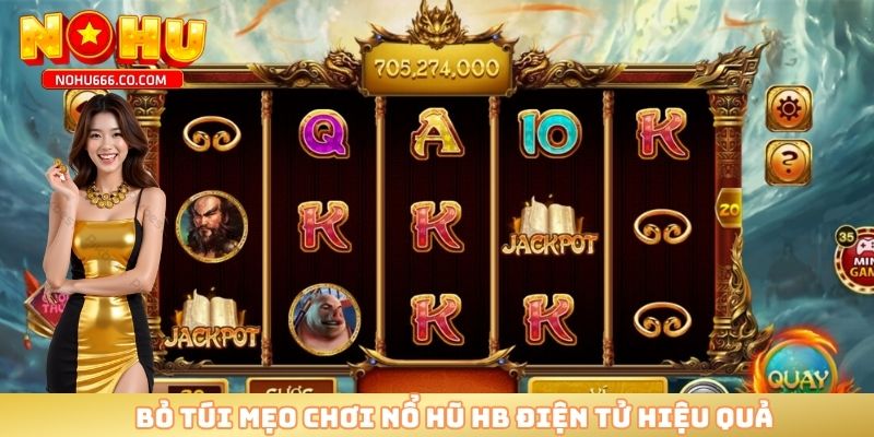 Bỏ túi mẹo chơi nổ hũ HB điện tử hiệu quả 