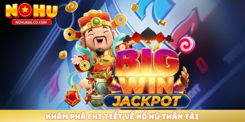 Khám phá chi tiết về nổ hũ thần tài 