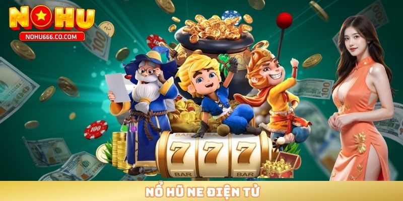 Nổ hũ NE điện tử