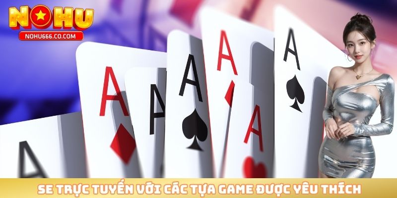 SE trực tuyến với các tựa game được yêu thích 