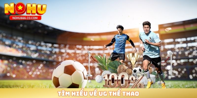 Tìm hiểu về UG thể thao 