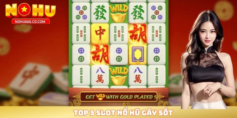 Top 3 slot nổ hũ gây sốt